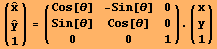 ({{Overscript[x,^]}, {Overscript[y,^]}, {1}}) = ({{Cos[θ], -Sin[θ], 0}, {Sin[θ], Cos[θ], 0}, {0, 0, 1}}) . ({{x}, {y}, {1}})