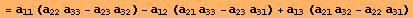 = a_11 (a_22 a_33 - a_23 a_32) - a_12 (a_21 a_33 - a_23 a_31) + a_13 (a_21 a_32 - a_22 a_31)
