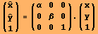 ({{Overscript[x,^]}, {Overscript[y,^]}, {1}}) = ({{α, 0, 0}, {0, β, 0}, {0, 0, 1}}) . ({{x}, {y}, {1}})