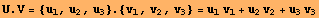 U . V = {u_1, u_2, u_3} . {v_1, v_2, v_3} = u_1 v_1 + u_2 v_2 + u_3 v_3