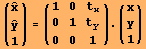 ({{Overscript[x,^]}, {Overscript[y,^]}, {1}}) = ({{1, 0, t_x}, {0, 1, t_y}, {0, 0, 1}}) . ({{x}, {y}, {1}})