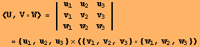 <U, V×W> = | {{u_1, u_2, u_3}, {v_1, v_2, v_3}, {w_1, w_2, w_3}} |  = {u_1, u_2, u_3} × ({v_1, v_2, v_3} × {w_1, w_2, w_3})