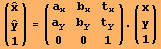 ({{Overscript[x,^]}, {Overscript[y,^]}, {1}}) = ({{a_x, b_x, t_x}, {a_y, b_y, t_y}, {0, 0, 1}}) . ({{x}, {y}, {1}})