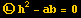 ㉡ h^2 - ab = 0