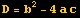 D = b^2 - 4 a c