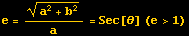 e = (a^2 + b^2)^(1/2)/a = Sec[&theta;] (e>1)
