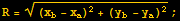 R = ((x_b - x_a)^2 + (y_b - y_a)^2)^(1/2) ;