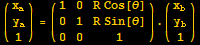 ({{x_a}, {y_a}, {1}}) = ({{1, 0, R Cos[θ]}, {0, 1, R Sin[θ]}, {0, 0, 1}}) . ({{x_b}, {y_b}, {1}})