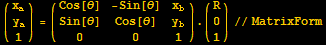 ({{x_a}, {y_a}, {1}}) = ({{Cos[θ], -Sin[θ], x_b}, {Sin[θ], Cos[θ], y_b}, {0, 0, 1}}) . ({{R}, {0}, {1}})//MatrixForm