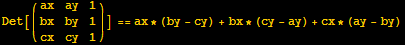 Det[({{ax, ay, 1}, {bx, by, 1}, {cx, cy, 1}})] == ax * (by - cy) + bx * (cy - ay) + cx * (ay - by)