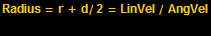 Radius = r + d/2 = LinVel / AngVel<br />