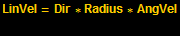 LinVel = Dir * Radius * AngVel<br />