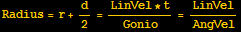 Radius = r + d/2 = (LinVel * t)/Gonio = LinVel/AngVel