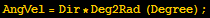 AngVel = Dir * Deg2Rad (Degree) ;