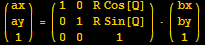 ({{ax}, {ay}, {1}}) = ({{1, 0, R Cos[Q]}, {0, 1, R Sin[Q]}, {0, 0, 1}}) · ({{bx}, {by}, {1}})