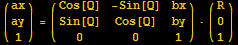 ({{ax}, {ay}, {1}}) = ({{Cos[Q], -Sin[Q], bx}, {Sin[Q], Cos[Q], by}, {0, 0, 1}}) · ({{R}, {0}, {1}})