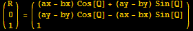 ({{R}, {0}, {1}}) = ( {{(ax - bx) Cos[Q] + (ay - by) Sin[Q]}, {(ay - by) Cos[Q] - (ax - bx) Sin[Q]}, {1}} )