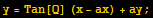 y = Tan[Q] (x - ax) + ay ;