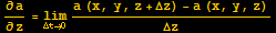 ∂a/∂z = Underscript[lim, Δt→0] (a (x, y, z + Δz) - a (x, y, z))/Δz