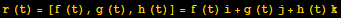 r (t) =[f (t), g (t), h (t)] = f (t) i + g (t) j + h (t) k