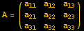 A = ({{a_11, a_12, a_13}, {a_21, a_22, a_23}, {a_31, a_32, a_33}})