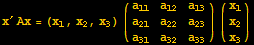 x^′Ax = (x_1, x_2, x_3) ({{a_11, a_12, a_13}, {a_21, a_22, a_23}, {a_31, a_32, a_33}}) ({{x_1}, {x_2}, {x_3}})