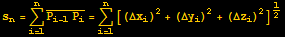 s_n = Underoverscript[∑, i = 1, arg3] Overscript[P_ (i - 1) P_i, _] = Underoverscript[∑, i = 1, arg3][(Δx_i)^2 + (Δy_i)^2 + (Δz_i)^2]^1/2