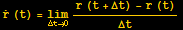Overscript[r, .] (t) = Underscript[lim, Δt→0] (r (t + Δt) - r (t))/Δt