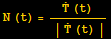 N (t) = (Overscript[T, .] (t))/(| Overscript[T, .] (t) |)