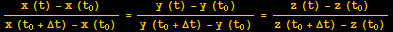 (x (t) - x (t_0))/(x (t_0 + Δt) - x (t_0)) = (y (t) - y (t_0))/(y (t_0 + Δt) - y (t_0)) = (z (t) - z (t_0))/(z (t_0 + Δt) - z (t_0))