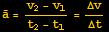 Overscript[a, _] = (v_2 - v_1)/(t_2 - t_1) = Δv/Δt