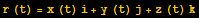r (t) = x (t) i + y (t) j + z (t) k