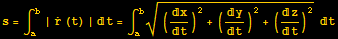 s = ∫_a^b | Overscript[r, .] (t) | t = ∫_a^b ((x/t)^2 + (y/t)^2 + (z/t)^2)^(1/2) t