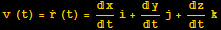 v (t) = Overscript[r, .] (t) = x/ti + y/tj + z/tk