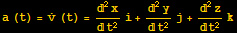 a (t) = Overscript[v, .] (t) = ^2x/t^2i + ^2y/t^2j + ^2z/t^2k