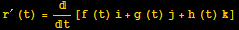 r^′ (t) = /t[f (t) i + g (t) j + h (t) k]