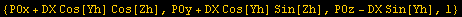 {POx + DX Cos[Yh] Cos[Zh], POy + DX Cos[Yh] Sin[Zh], POz - DX Sin[Yh], 1}