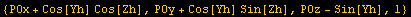 {POx + Cos[Yh] Cos[Zh], POy + Cos[Yh] Sin[Zh], POz - Sin[Yh], 1}