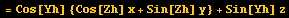 = Cos[Yh] {Cos[Zh] x + Sin[Zh] y} + Sin[Yh] z