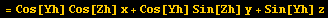 = Cos[Yh] Cos[Zh] x + Cos[Yh] Sin[Zh] y + Sin[Yh] z