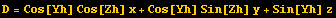 D = Cos[Yh] Cos[Zh] x + Cos[Yh] Sin[Zh] y + Sin[Yh] z
