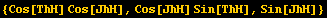 {Cos[ThH] Cos[JhH], Cos[JhH] Sin[ThH], Sin[JhH]}