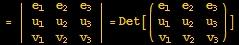 = | {{e_1, e_2, e_3}, {u_1, u_2, u_3}, {v_1, v_2, v_3}} | = Det[({{e_1, e_2, e_3}, {u_1, u_2, u_3}, {v_1, v_2, v_3}})]