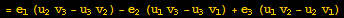 = e_1 (u_2 v_3 - u_3 v_2) - e_2 (u_1 v_3 - u_3 v_1) + e_3 (u_1 v_2 - u_2 v_1)