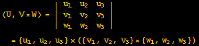 <U, V×W> = | {{u_1, u_2, u_3}, {v_1, v_2, v_3}, {w_1, w_2, w_3}} |  = {u_1, u_2, u_3} × ({v_1, v_2, v_3} × {w_1, w_2, w_3})