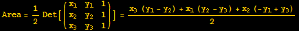 Area = 1/2Det[({{x_1, y_1, 1}, {x_2, y_2, 1}, {x_3, y_3, 1}})] = (x_3 (y_1 - y_2) + x_1 (y_2 - y_3) + x_2 (-y_1 + y_3))/2