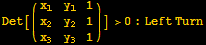 Det[({{x_1, y_1, 1}, {x_2, y_2, 1}, {x_3, y_3, 1}})] >0 : Left Turn