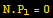 N . P_1 = 0