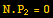 N . P_2 = 0