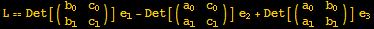 L == Det[({{b_0, c_0}, {b_1, c_1}})] e_1 - Det[({{a_0, c_0}, {a_1, c_1}})] e_2 + Det[({{a_0, b_0}, {a_1, b_1}})] e_3